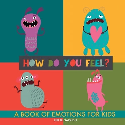 How do you feel?: A book of emotions for kids. Help kids recognize emotions and express feelings. Book of feelings. Emotional intelligen by Garrido, Grete