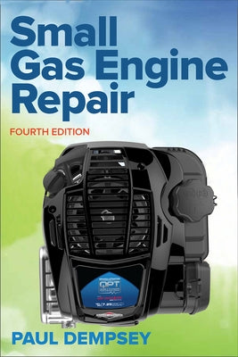 Small Gas Engine Repair, Fourth Edition by Dempsey, Paul
