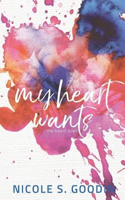 My Heart Wants by Goodin, Nicole S.