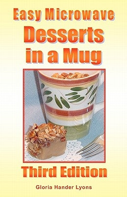 Easy Microwave Desserts in a Mug: Third Edition by Lyons, Gloria Hander