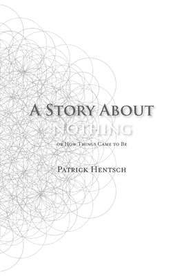 A Story About Nothing: Or How Things Came to Be by Hentsch, Patrick