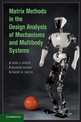 Matrix Methods in the Design Analysis of Mechanisms and Multibody Systems by Uicker, John J.