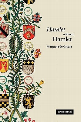 'Hamlet' Without Hamlet by de Grazia, Margreta