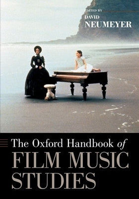 The Oxford Handbook of Film Music Studies by Neumeyer, David