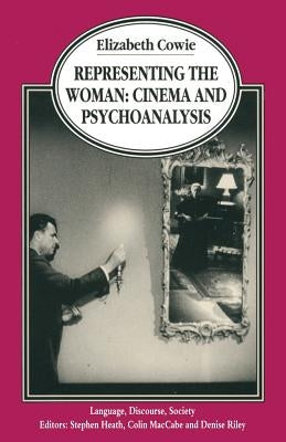 Representing the Woman: Cinema and Psychoanalysis by Cowie, Elizabeth