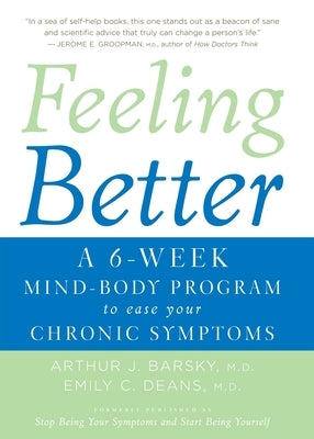 Feeling Better: A 6-Week Mind-Body Program to Ease Your Chronic Symptoms by Barsky, Arthur J.