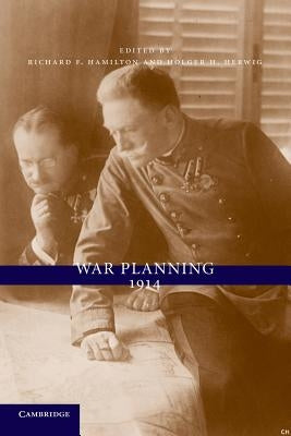 War Planning 1914 by Hamilton, Richard F.