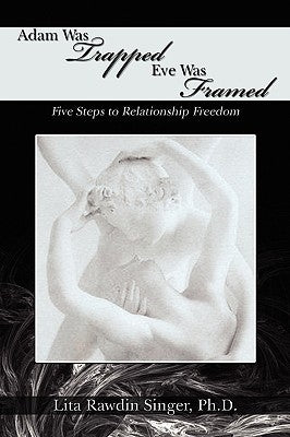 Adam Was Trapped Eve Was Framed: Five Steps To Relationship Freedom by Singer, Lita Rawdin