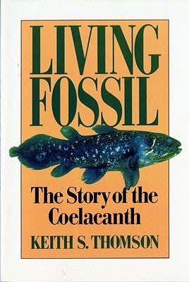 Living Fossil: The Story of the Coelacanth by Thomson, Keith Stewart