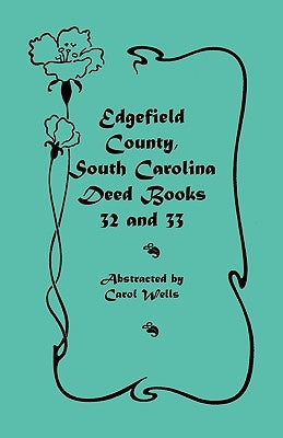 Edgefield County, South Carolina: Deed Books 32 and 33 by Wells, Carol