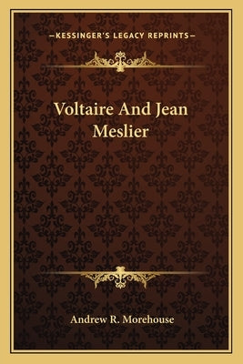 Voltaire and Jean Meslier by Morehouse, Andrew R.