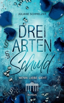 Drei Arten Schuld: Wenn Liebe geht by Schmelzer, Juliane
