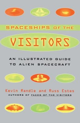 The Spaceships of the Visitors: An Illustrated Guide to Alien Spacecraft by Randle, Kevin D.