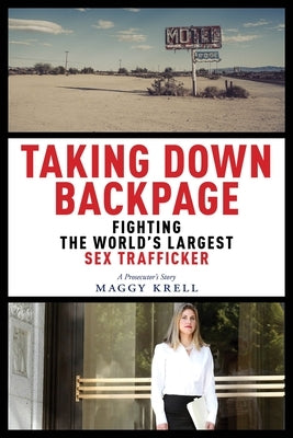 Taking Down Backpage: Fighting the World's Largest Sex Trafficker by Krell, Maggy