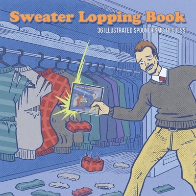 Sweater Lopping Book: 36 Illustrated Spoonerisms To Guess! by Finger, Michael