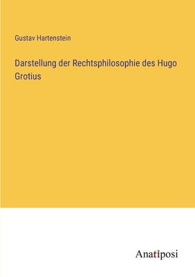 Darstellung der Rechtsphilosophie des Hugo Grotius by Hartenstein, Gustav