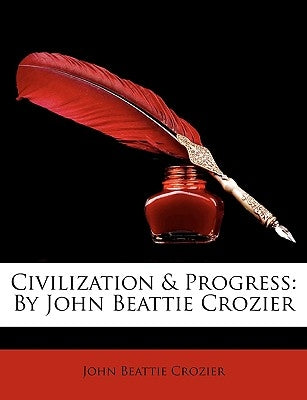 Civilization & Progress: By John Beattie Crozier by Crozier, John Beattie