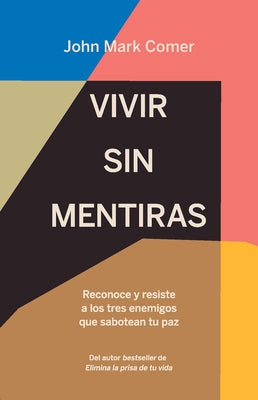 Vivir Sin Mentiras: Reconoce Y Resiste a Los Tres Enemigos Que Sabotean Tu Paz / Live No Lies: Resisting the World, the Flesh, and the Devil in the Mo by Comer, John Mark