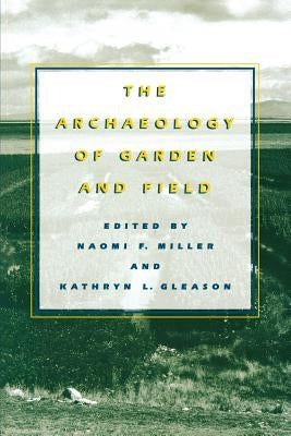 The Archaeology of Garden and Field by Miller, Naomi F.