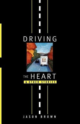 Driving the Heart: And Other Stories by Brown, Jason