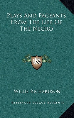 Plays and Pageants from the Life of the Negro by Richardson, Willis
