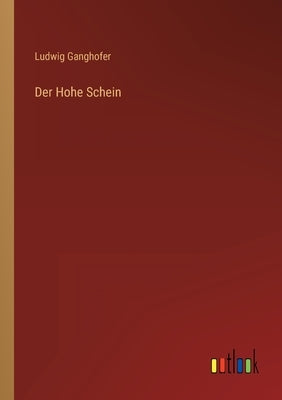 Der Hohe Schein by Ganghofer, Ludwig