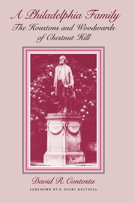 Philadelphia Family: The Houstons and Woodwards of Chestnut Hill by Contosta, David R.