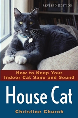 House Cat: How to Keep Your Indoor Cat Sane and Sound by Church, Christine