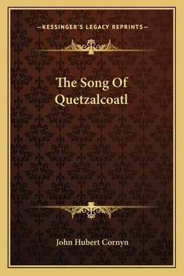 The Song of Quetzalcoatl by Cornyn, John Hubert