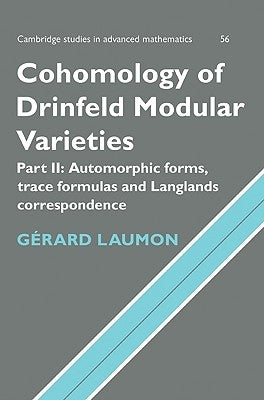 Cohomology of Drinfeld Modular Varieties, Part 2, Automorphic Forms, Trace Formulas and Langlands Correspondence by Laumon, G&#233;rard