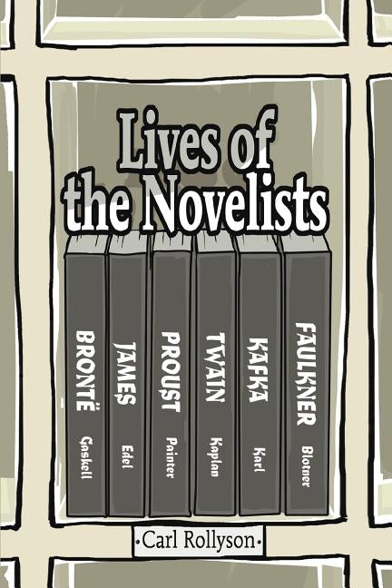 Lives of the Novelists by Rollyson, Carl