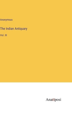 The Indian Antiquary: Vol. III by Anonymous