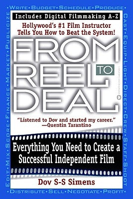 From Reel to Deal: Everything You Need to Create a Successful Independent Film by Simens, Dov S-S