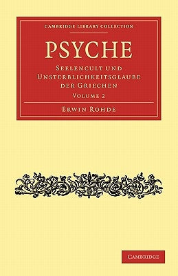 Psyche: Seelencult Und Unsterblichkeitsglaube Der Griechen by Rohde, Erwin