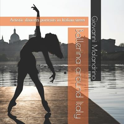 Ballerina around Italy: Artistic dancers portraits in Italian street by Malandrino, Giovanni