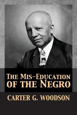 The Mis-Education of the Negro by Woodson, Carter Godwin