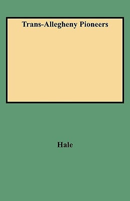 Trans-Allegheny Pioneers by Hale