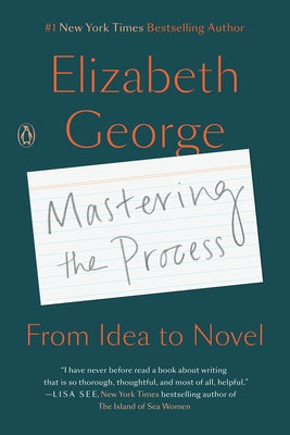 Mastering the Process: From Idea to Novel by George, Elizabeth