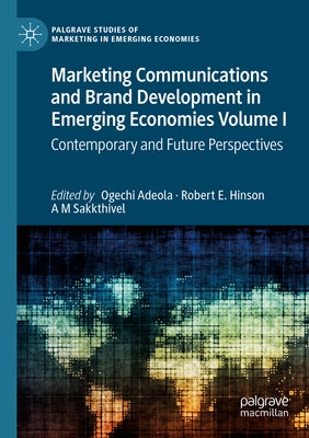 Marketing Communications and Brand Development in Emerging Economies Volume I: Contemporary and Future Perspectives by Adeola, Ogechi