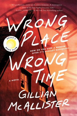 Wrong Place Wrong Time: A Reese Witherspoon Book Club Pick by McAllister, Gillian