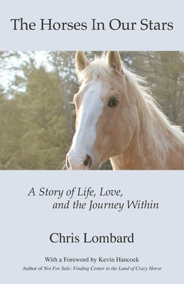 The Horses In Our Stars: A Story of Life, Love, and the Journey Within by Lombard, Chris