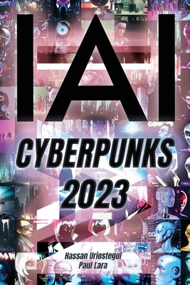 Yo, IA: Cyberpunks 2023: ChatGPT: Yo Soy, Inteligencia Artificial by Uriostegui, Hassan