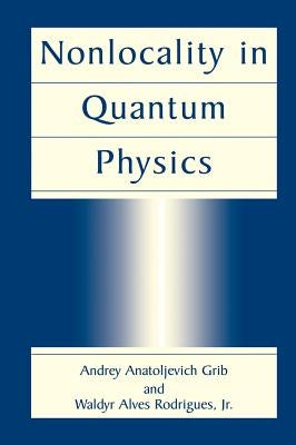 Nonlocality in Quantum Physics by Grib, Andrey Anatoljevich
