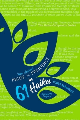 Jane Austen's Pride and Prejudice in 61 Haiku (1,037 Syllables!) by Gaynor, James W.