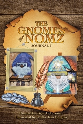 The Gnomes of Nomz: Journal 1 by Freeman, Tiger C.