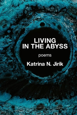 Living in the Abyss by Jirik, Katrina N.