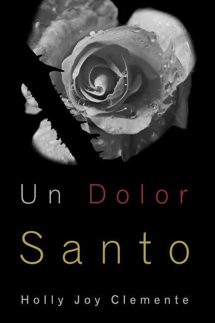 Un Dolor Santo: Experimentando las tiernas misericordias de Dios y su fiel presencia antes, durante y después del aborto espontáneo by Clemente, Holly Joy