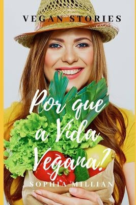 Por que a vida vegana?: Vegan Stories by Millian, Sophia