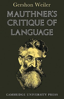 Mauthner's Critique of Language by Weiler, Gershon