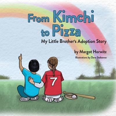 From Kimchi to Pizza: My Little Brother's Adoption Story by Horwitz, Margot